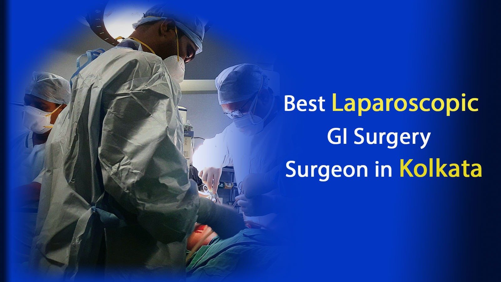 You are currently viewing Best Laparoscopic GI Surgery Surgeon Kolkata: A Comprehensive Journey into Minimally Invasive Excellence